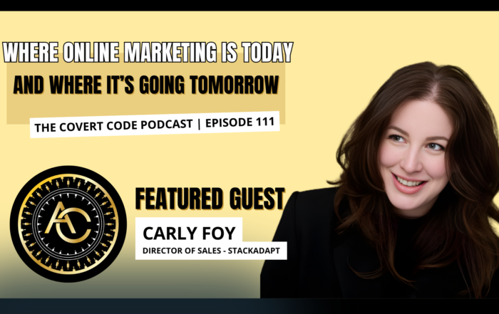 The Covert Code Podcast Episode 111 featuring Carly Foy StackAdapt director of sales online marketing trends today and future digital marketing strategy leadership