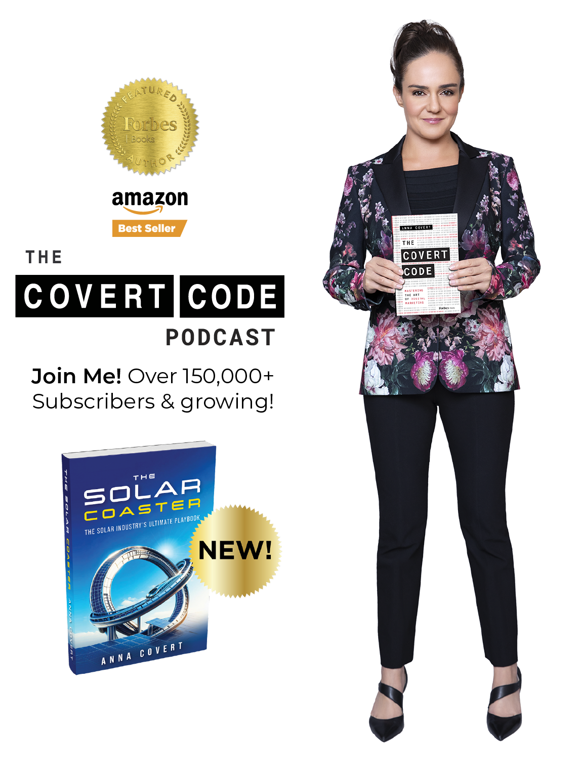 Anna Covert stands full-length against a transparent background, wearing a black floral blazer and black pants, holding her book The Covert Code. To the left are badges reading “Forbes Books Featured Author” and “Amazon Best Seller,” along with text promoting The Covert Code Podcast and celebrating over 150,000 YouTube subscribers. A second book cover, The Solar Coaster: The Solar Industry’s Ultimate Playbook by Anna Covert, appears below with a gold “New!” badge, highlighting her work as an author, podcast host, and digital marketing authority.