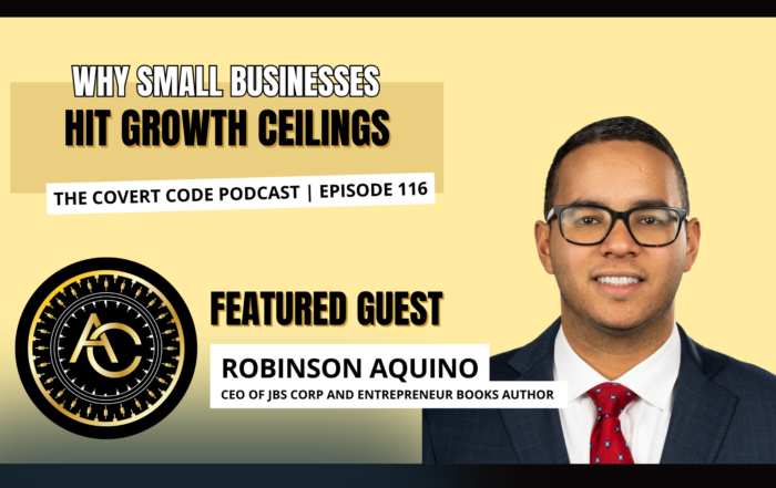 Rob Aquino featured on The Covert Code Podcast Episode 116 discussing why small businesses hit growth ceilings and strategies for sustainable business growth.