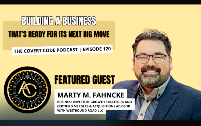 Anna Covert interviews Marty Fahncke about business exit planning, business valuation, and mergers and acquisitions on The Covert Code Podcast Episode 120.