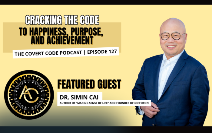 The Covert Code Podcast Episode 127 graphic featuring Dr. Simin Cai and the text “Cracking the Code to Happiness, Purpose, and Achievement”