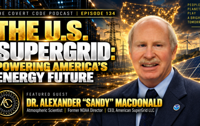 Dr. Alexander “Sandy” MacDonald on The Covert Code Podcast discussing the U.S. SuperGrid and America’s energy future